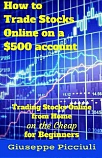 How to Trade Stocks Online on a $500 Account (Paperback)