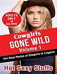 Cowgirls Gone Wild Volume 1: Hot Sexy Photos of Cowgirls in Lingerie (Paperback)