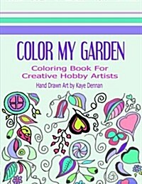 Color My Garden: Coloring Book for Adult Hobbiests (Paperback)