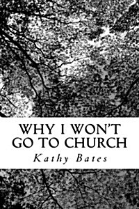 Why I Wont Go to Church (Paperback)