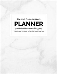 2016 Content and Goals Planner for Online Business and Blogging: The Ultimate Workbook to Plan Out Your Whole Year (Paperback)