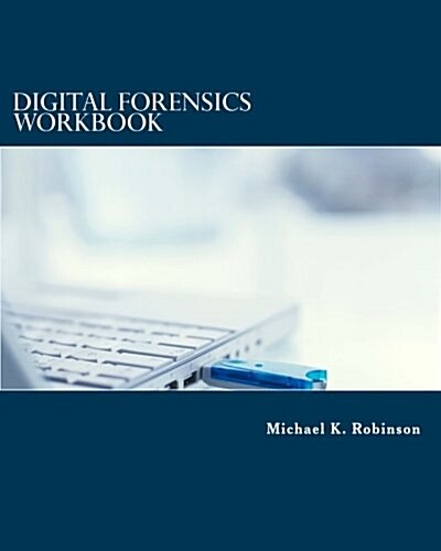 Digital Forensics Workbook: Hands-On Activities in Digital Forensics (Paperback)