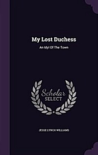 My Lost Duchess: An Idyl of the Town (Hardcover)