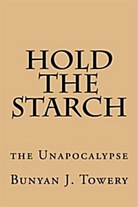 Hold the Starch: The Unapocalypse (Paperback)