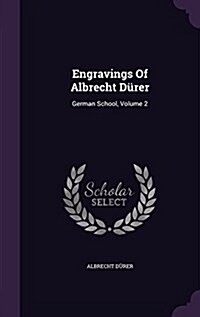 Engravings Of Albrecht D?er: German School, Volume 2 (Hardcover)