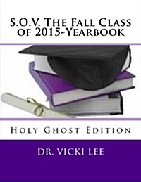 S.O.V. the Fall Class of 2015-Yearbook: Holy Ghost Edition (Paperback)