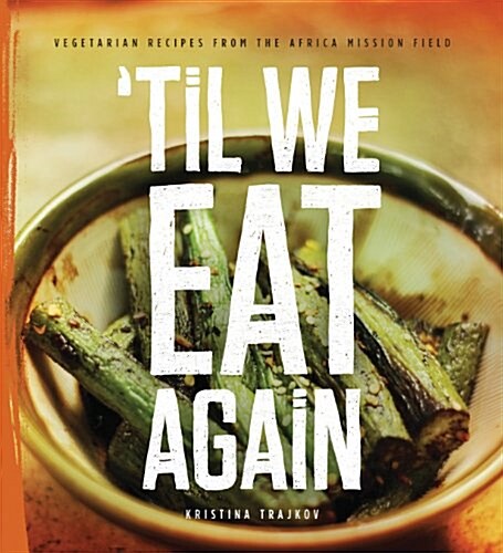Til We Eat Again: Vegetarian Recipes from the Africa Mission Field (Hardcover)