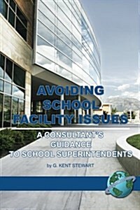 Avoiding School Facility Issues: A Consultants Guidance to School Superintendents (PB) (Paperback)