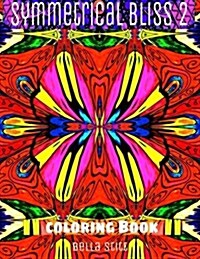 Symmetrical Bliss 2 Coloring Book: Relaxing Designs for Calming, Stress and Meditation (Paperback)