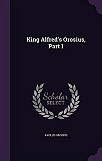 King Alfreds Orosius, Part 1 (Hardcover)