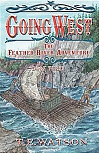 Going West Book 3: The Feather River Adventure Book 3 (Paperback)