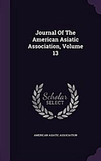 Journal of the American Asiatic Association, Volume 13 (Hardcover)