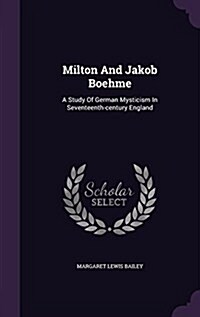 Milton and Jakob Boehme: A Study of German Mysticism in Seventeenth-Century England (Hardcover)