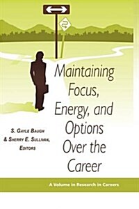 Maintaining Focus, Energy, and Options Over the Career (Hc) (Hardcover)