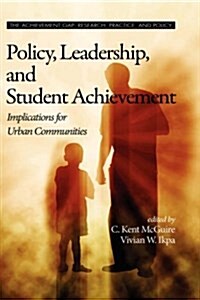 Policy, Leadership, and Student Achievement: Implications for Urban Communities (Hc) (Hardcover)