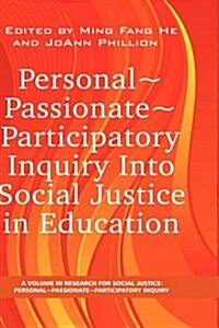 Personal Passionate Participatory Inquiry Into Social Justice in Education (Hc) (Hardcover)