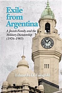 Exile from Argentina: A Jewish Family and the Military Dictatorship (1976 1983) (PB) (Paperback)