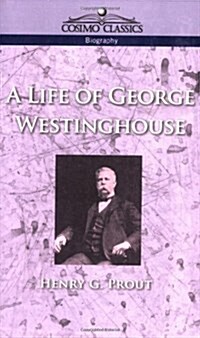 A Life of George Westinghouse (Paperback)