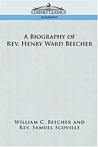 A Biography of REV. Henry Ward Beecher (Paperback)