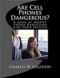 Are Cell Phones Dangerous?: A Look at Mobile Phone Radiation and Your Health (Paperback)