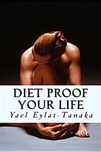 Diet Proof Your Life: The Seven Essential Secrets of Success (Paperback)