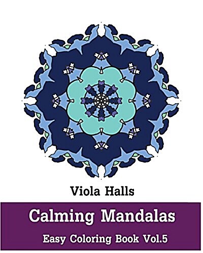 Calming Mandalas - Easy Coloring Book Vol.5: Adult Coloring Book for Stress Relieving and Meditation. (Paperback)