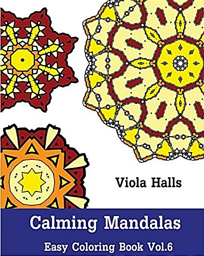 Calming Mandalas - Easy Coloring book Vol.6: Adult coloring book for stress relieving and meditation. (Paperback)