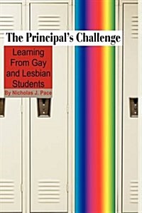 The Principals Challenge: Learning from Gay and Lesbian Students (Hc) (Hardcover)