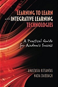 Learning to Learn with Integrative Learning Technologies (Ilt): A Practical Guide for Academic Success (Paperback)