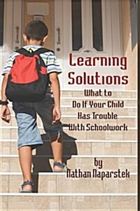 Learning Solutions: What to Do If Your Child Has Trouble with Schoolwork (Hc) (Hardcover)