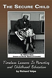 The Secure Child: Timeless Lessons in Parenting (PB) (Paperback)