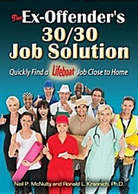 The Ex-Offenders 30/30 Job Solution: Quickly Find a Lifeboat Job Close to Home (Paperback, 2)