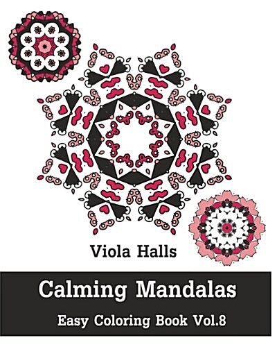 Calming Mandalas - Easy Coloring Book Vol.8: Adult Coloring Book for Stress Relieving and Meditation. (Paperback)