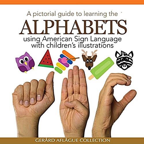 A Pictorial Guide to Learning the Alphabets Using American Sign Language: Using Childrens Illustrations (Paperback)
