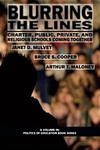 Blurring the Lines: Charter, Public Private and Religious Schools Come Together (Paperback)