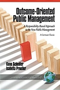 Outcome-Oriented Public Management: A Responsibility-Based Approach to the New Public Management (Paperback)