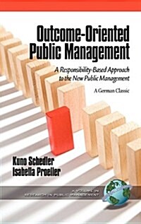 Outcome-Oriented Public Management: A Responsibility-Based Approach to the New Public Management (Hc) (Hardcover)
