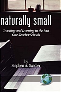 Naturally Small: Teaching and Learning in the Last One-Room Schools (Hc) (Hardcover)