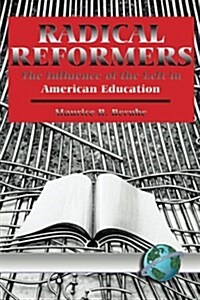 Radical Reformers: The Influence of the Left in American Education (PB) (Paperback)