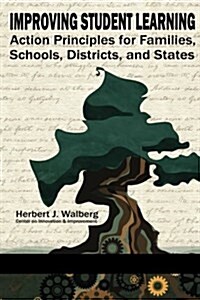 Improving Schools to Promote Learning: Action Principles for Families, Classrooms, Schools, Districts, and States (Paperback)