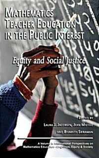 Mathematics Teacher Education in the Public Interest: Equity and Social Justice (Hc) (Hardcover)