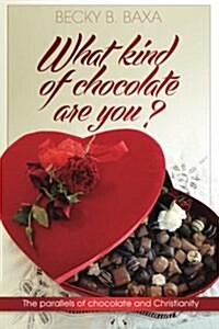What Kind of Chocolate Are You: The Parallels of Chocolate and Christianity (Paperback)