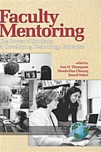 Faculty Mentoring: The Power of Students in Developing Technology Expertise (Hc) (Hardcover)