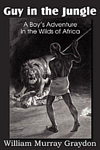 Guy in the Jungle, a Boys Adventure in the Wilds of Africa (Paperback)