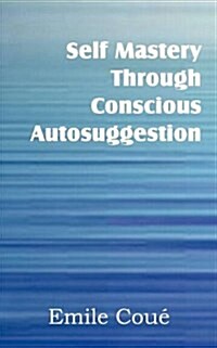 Self Mastery Through Conscious Autosuggestion (Paperback)