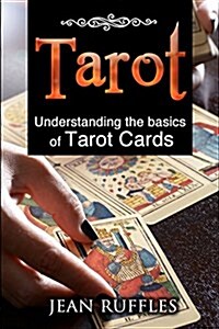 Tarot: Understanding the Basics of Tarot Cards (Paperback)