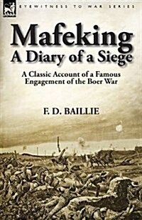 Mafeking: A Diary of a Siege-A Classic Account of a Famous Engagement of the Boer War (Paperback)