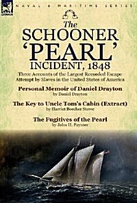 The Schooner Pearl Incident, 1848: Three Accounts of the Largest Recorded Escape Attempt by Slaves in the United States of America (Hardcover)