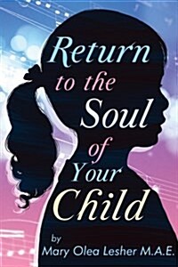 Return to the Soul of Your Child: Soul of A Child (Paperback)
