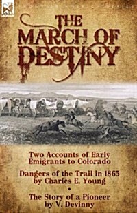 The March of Destiny: Two Accounts of Early Emigrants to Colorado (Paperback)
